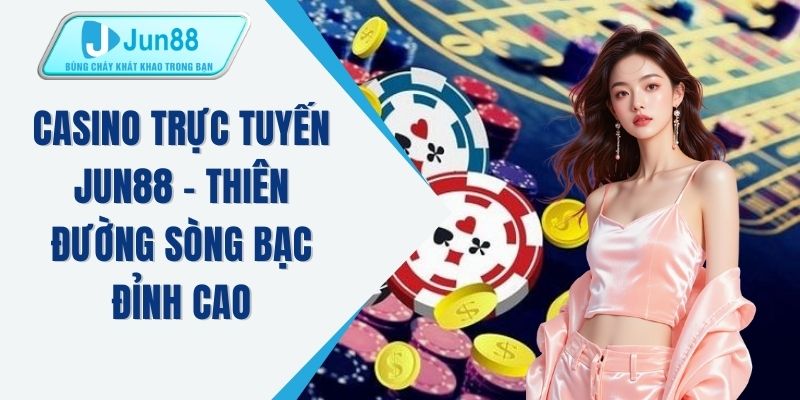Giới thiệu nhà cái Jun88 - Thương hiệu cá cược uy tín châu Á